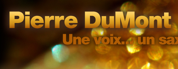 Pierre DuMont - Une voix... un sax